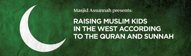Raising Muslim Kids in The West According to The Quran and Sunnah